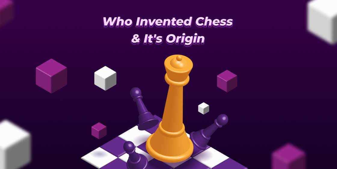 Who Invented Chess? A Detailed Guide to the Origin of Chess